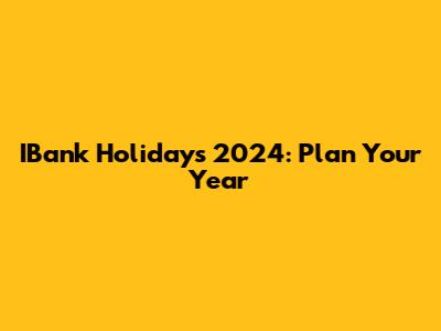 IBank Holidays 2024: Plan Your Year