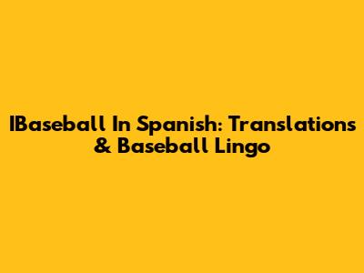 IBaseball In Spanish: Translations & Baseball Lingo