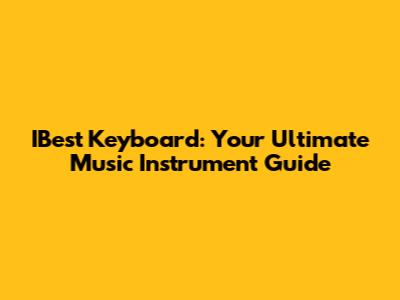 IBest Keyboard: Your Ultimate Music Instrument Guide
