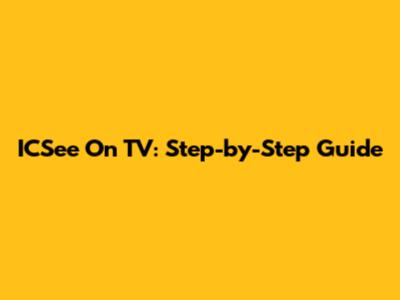 ICSee On TV: Step-by-Step Guide