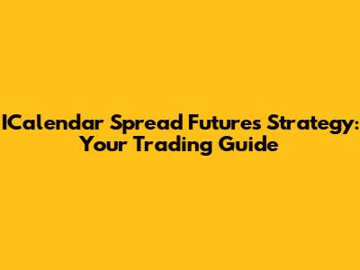 ICalendar Spread Futures Strategy: Your Trading Guide