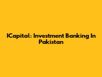 ICapital: Investment Banking In Pakistan
