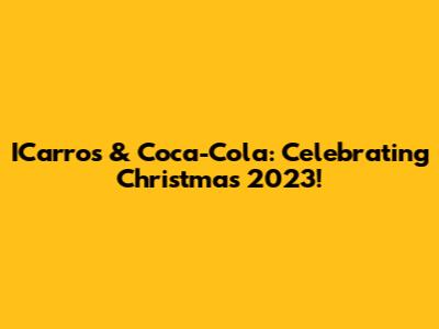 ICarros & Coca-Cola: Celebrating Christmas 2023!