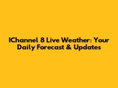 IChannel 8 Live Weather: Your Daily Forecast & Updates