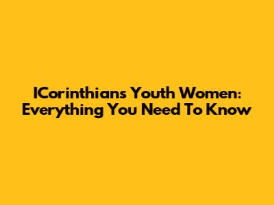 ICorinthians Youth Women: Everything You Need To Know