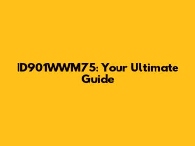 ID901WWM75: Your Ultimate Guide