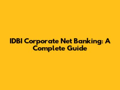 IDBI Corporate Net Banking: A Complete Guide