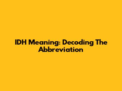 IDH Meaning: Decoding The Abbreviation