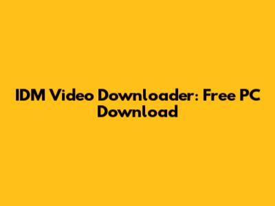 IDM Video Downloader: Free PC Download