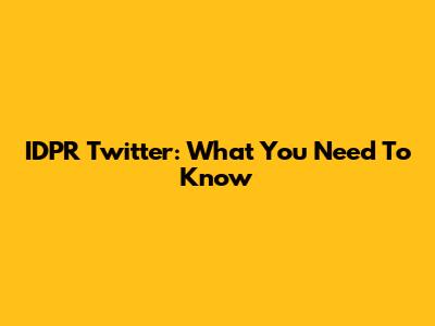 IDPR Twitter: What You Need To Know