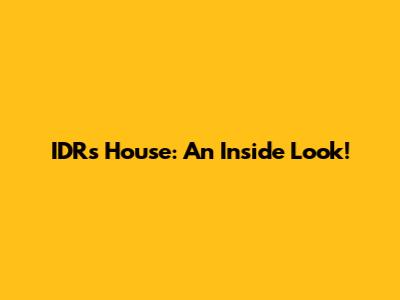 IDR's House: An Inside Look!