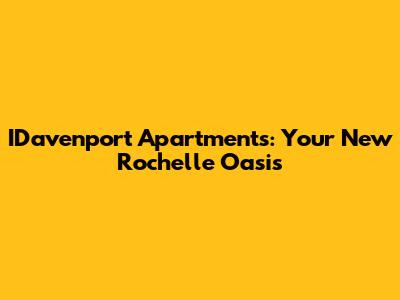 IDavenport Apartments: Your New Rochelle Oasis