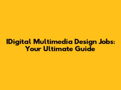 IDigital Multimedia Design Jobs: Your Ultimate Guide