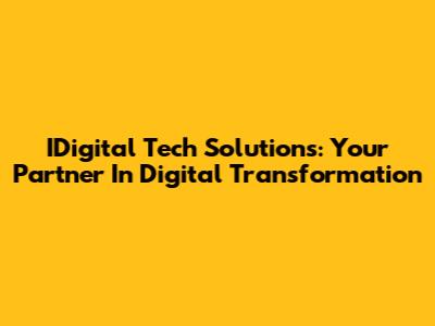IDigital Tech Solutions: Your Partner In Digital Transformation