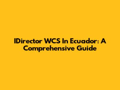IDirector WCS In Ecuador: A Comprehensive Guide