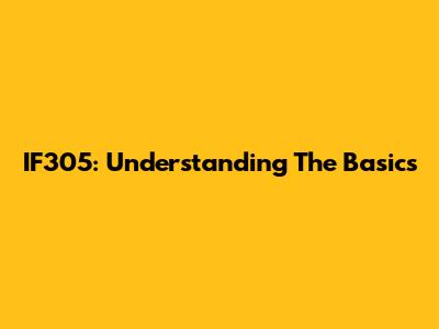 IF305: Understanding The Basics