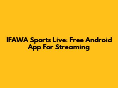 IFAWA Sports Live: Free Android App For Streaming