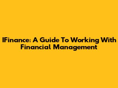 IFinance: A Guide To Working With Financial Management