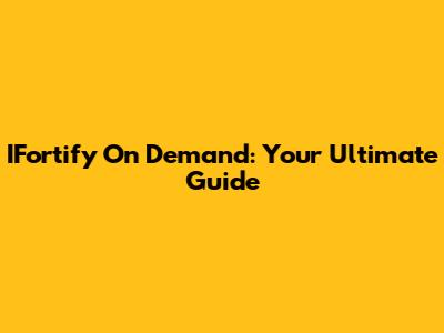 IFortify On Demand: Your Ultimate Guide