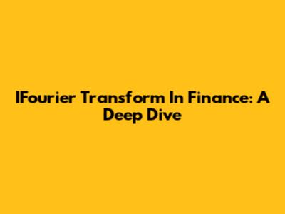 IFourier Transform In Finance: A Deep Dive