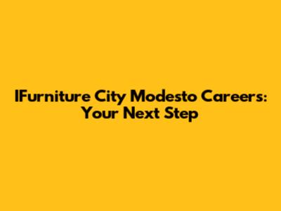 IFurniture City Modesto Careers: Your Next Step