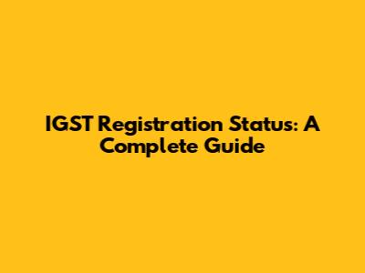 IGST Registration Status: A Complete Guide