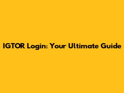 IGTOR Login: Your Ultimate Guide