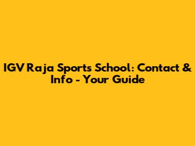 IGV Raja Sports School: Contact & Info - Your Guide
