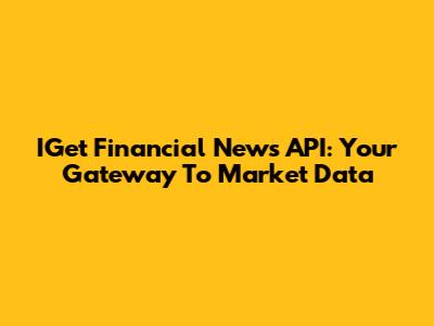 IGet Financial News API: Your Gateway To Market Data