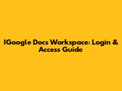 IGoogle Docs Workspace: Login & Access Guide