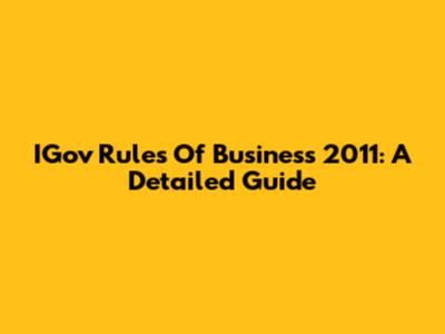 IGov Rules Of Business 2011: A Detailed Guide