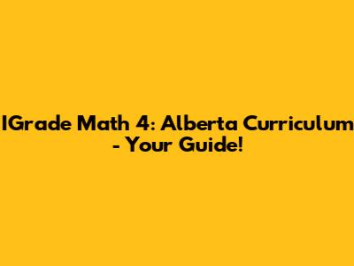 IGrade Math 4: Alberta Curriculum - Your Guide!