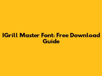 IGrill Master Font: Free Download Guide