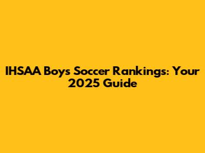 IHSAA Boys Soccer Rankings: Your 2025 Guide