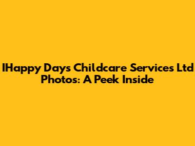 IHappy Days Childcare Services Ltd Photos: A Peek Inside