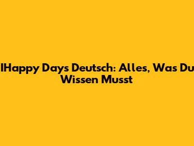 IHappy Days Deutsch: Alles, Was Du Wissen Musst