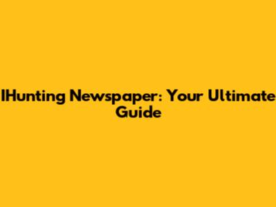 IHunting Newspaper: Your Ultimate Guide