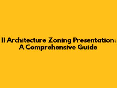 II Architecture Zoning Presentation: A Comprehensive Guide