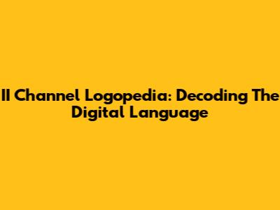 II Channel Logopedia: Decoding The Digital Language
