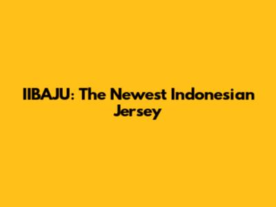 IIBAJU: The Newest Indonesian Jersey