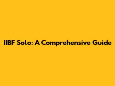 IIBF Solo: A Comprehensive Guide