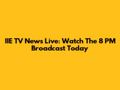 IIE TV News Live: Watch The 8 PM Broadcast Today