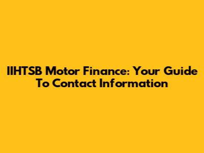 IIHTSB Motor Finance: Your Guide To Contact Information