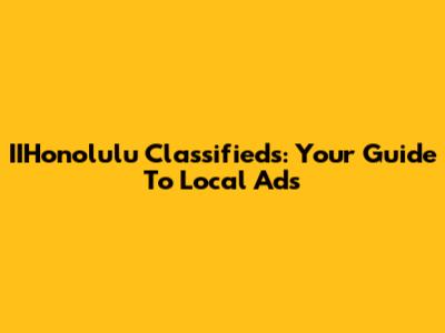 IIHonolulu Classifieds: Your Guide To Local Ads