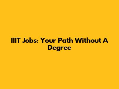 IIIT Jobs: Your Path Without A Degree
