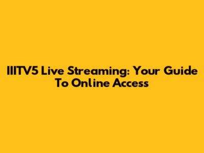 IIITV5 Live Streaming: Your Guide To Online Access