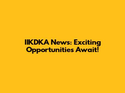 IIKDKA News: Exciting Opportunities Await!