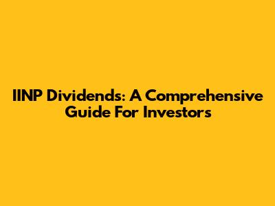 IINP Dividends: A Comprehensive Guide For Investors