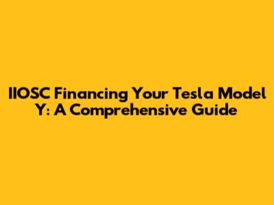 IIOSC Financing Your Tesla Model Y: A Comprehensive Guide