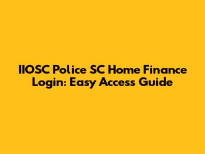 IIOSC Police SC Home Finance Login: Easy Access Guide